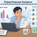 💰 Fixing Forecast Variance: How to Find Why Actual Results Keep Missing the Budget