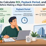 💰 How to Calculate ROI, Payback Period, and NPV Before Making a Major Business Investment