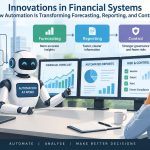 💰 Innovations in Financial Systems: How Automation Is Transforming Forecasting, Reporting, and Control