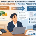 💰 When Should a Business Switch from Cash Accounting to Accrual Accounting?