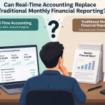 💰 Whether Real-Time Accounting Can Replace Traditional Monthly Financial Reporting